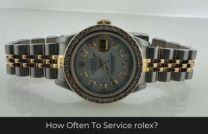 How Often To Service rolex