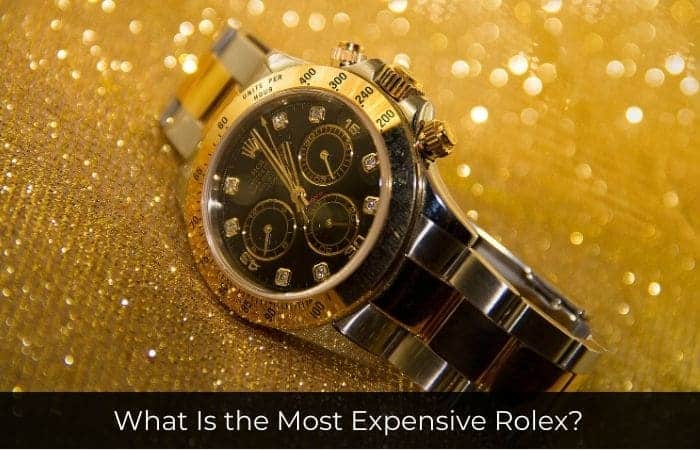 What Is The Most Expensive Rolex